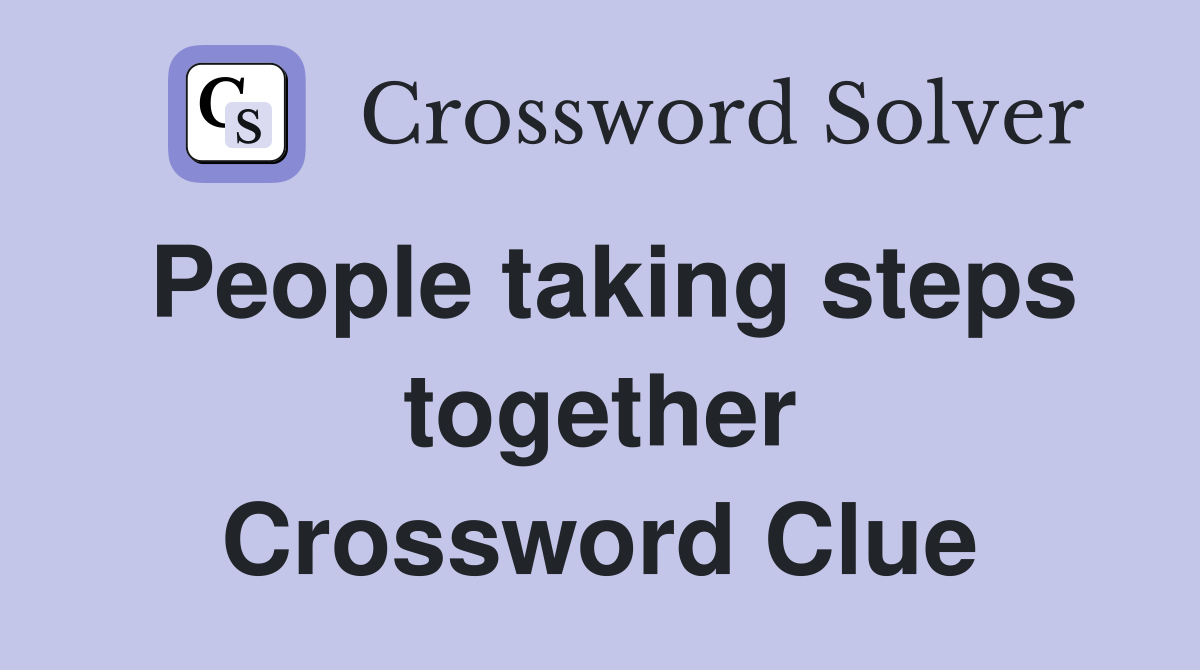People taking steps together Crossword Clue Answers Crossword Solver